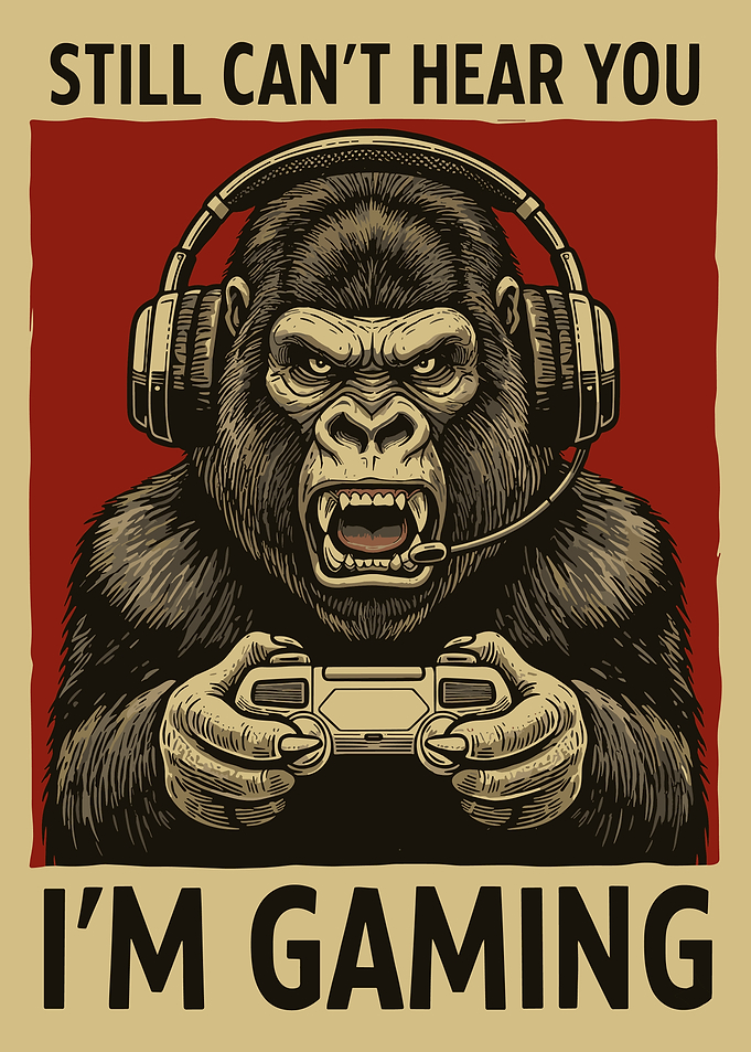 Still Can’t Hear You I’m Gaming Poster, Gorilla Gamer Wall Art, Funny Gaming Room Print