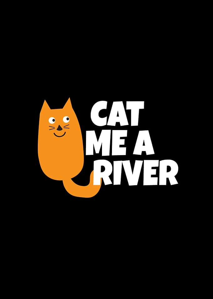 Cat me a river