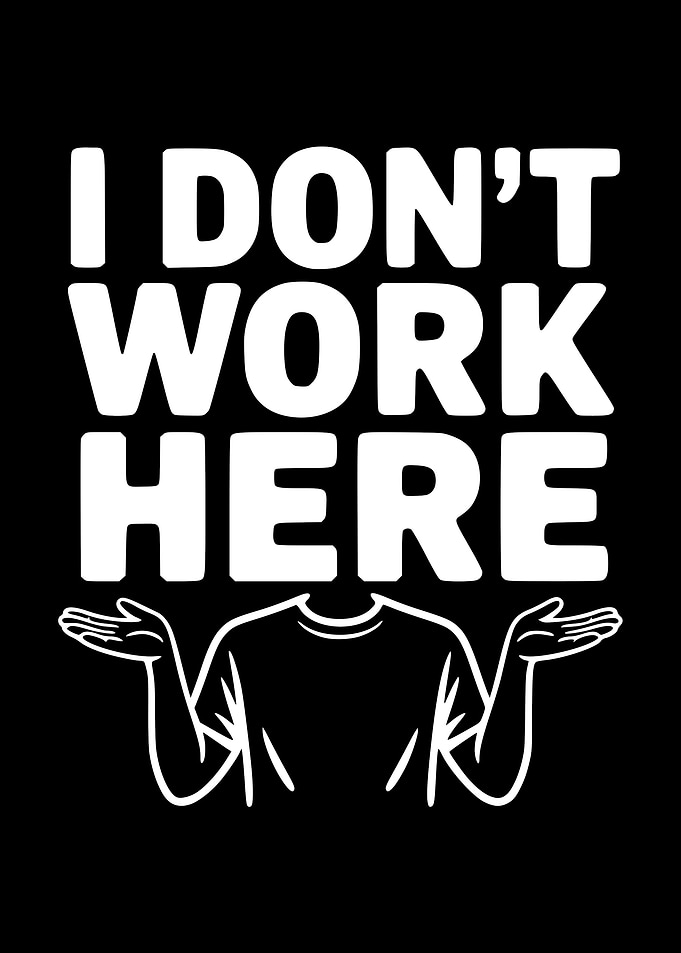 I Don't Work Here Graphic