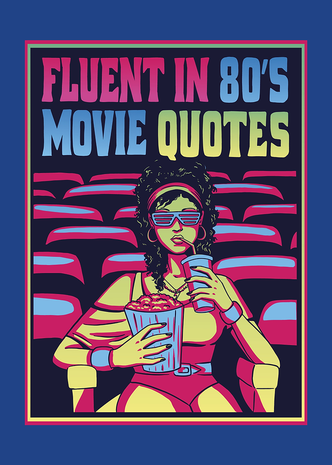 Fluent in 80's Movie Quotes