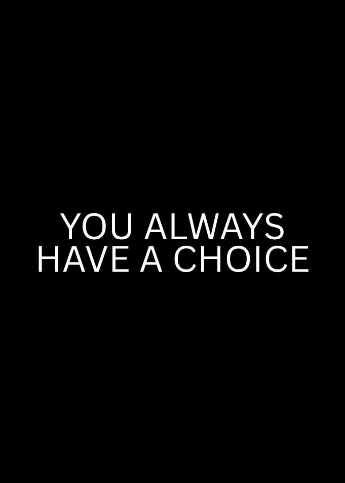You Always Have a Choice