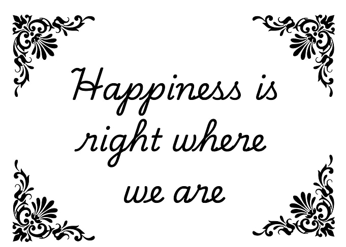 Happiness is right where we are