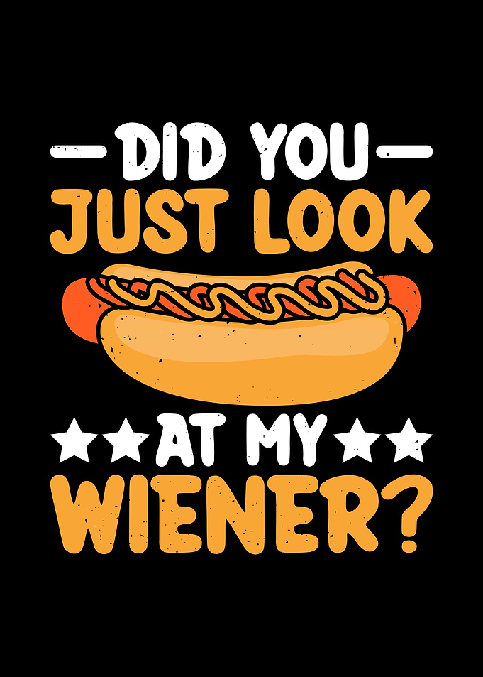 Did You Just Look At My Wiener?