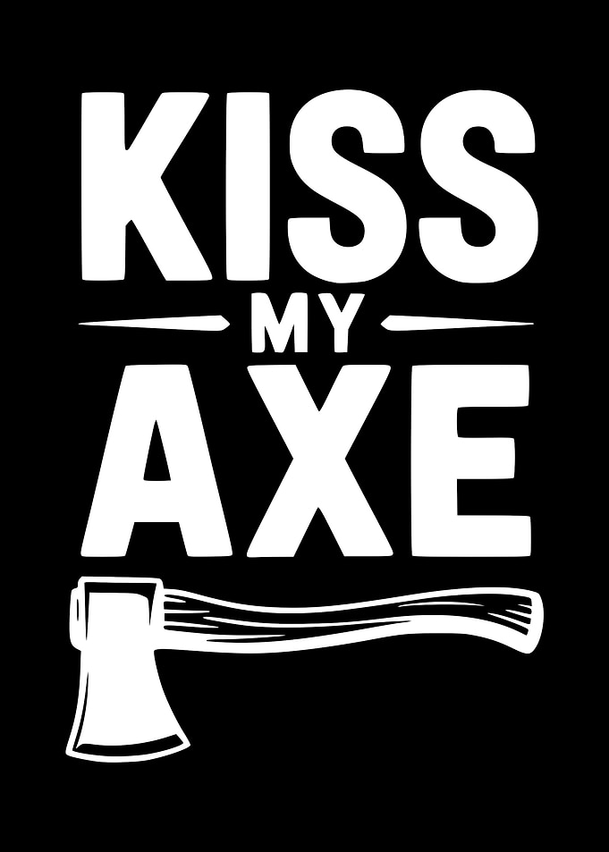 Kiss My Axe - Bold Typography