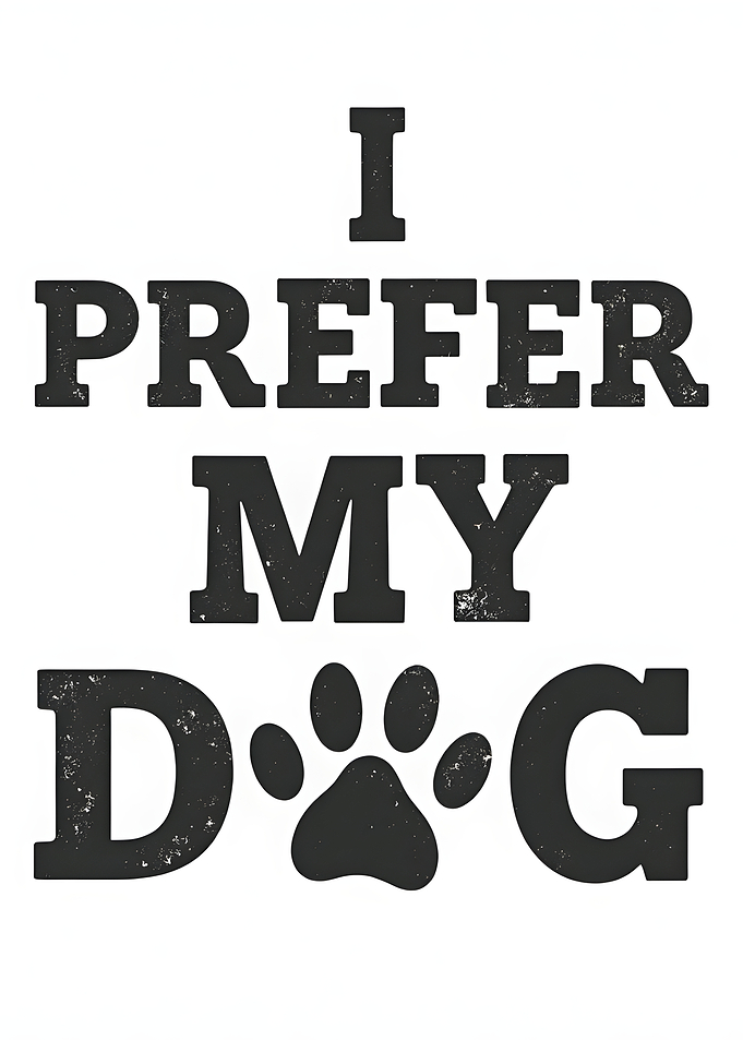 I Prefer My Dog Text Art