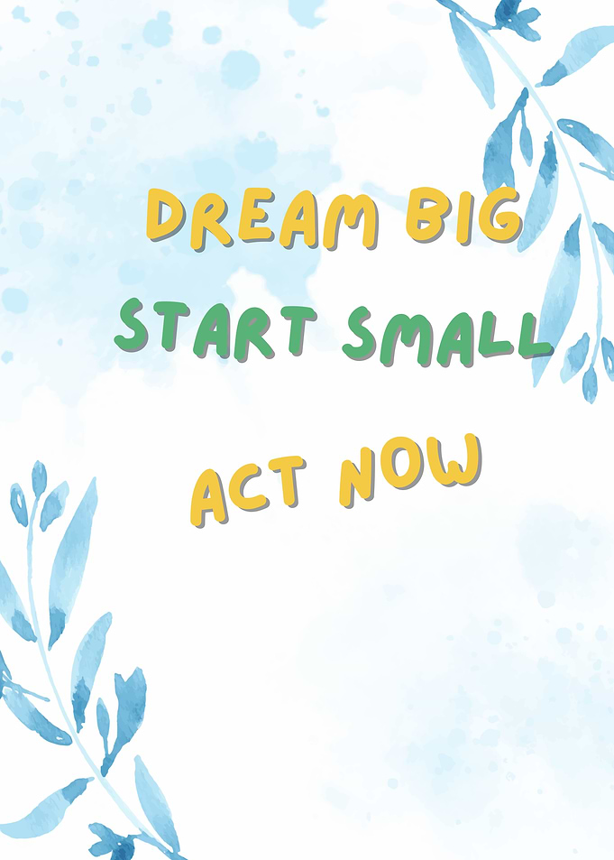 Dream Big, Start Small, Act Now