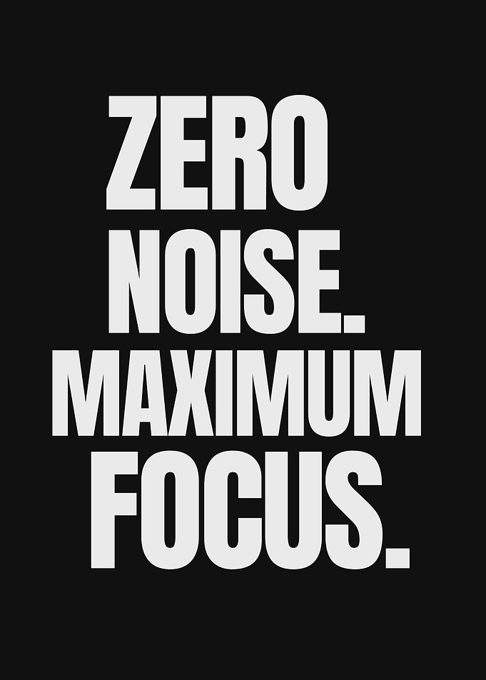 Zero Noise, Maximum Focus Motivational Text Art