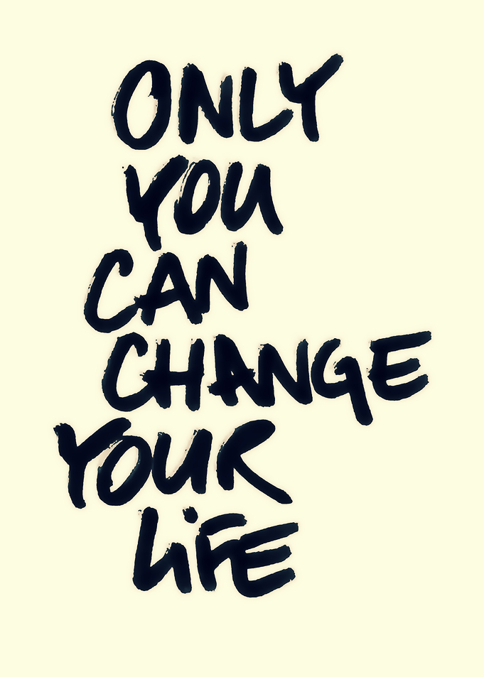 Only You Can Change Your Life