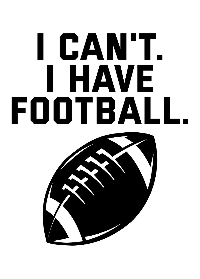 I Can't, I Have Football