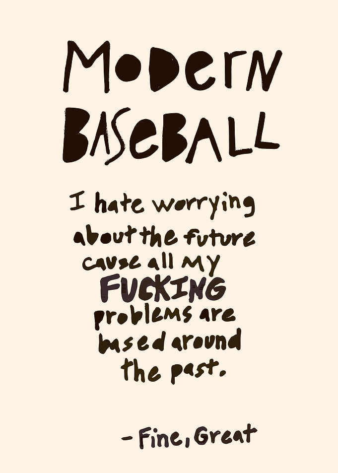 Modern Baseball Quote - Fine, Great
