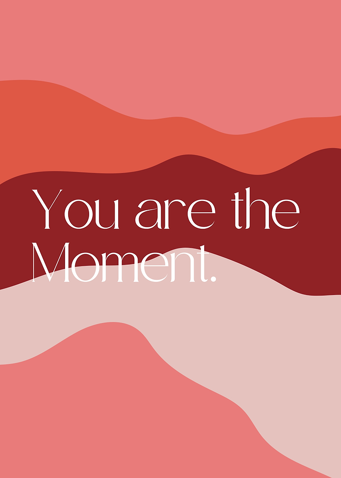 You are the Moment, Inspirational quote