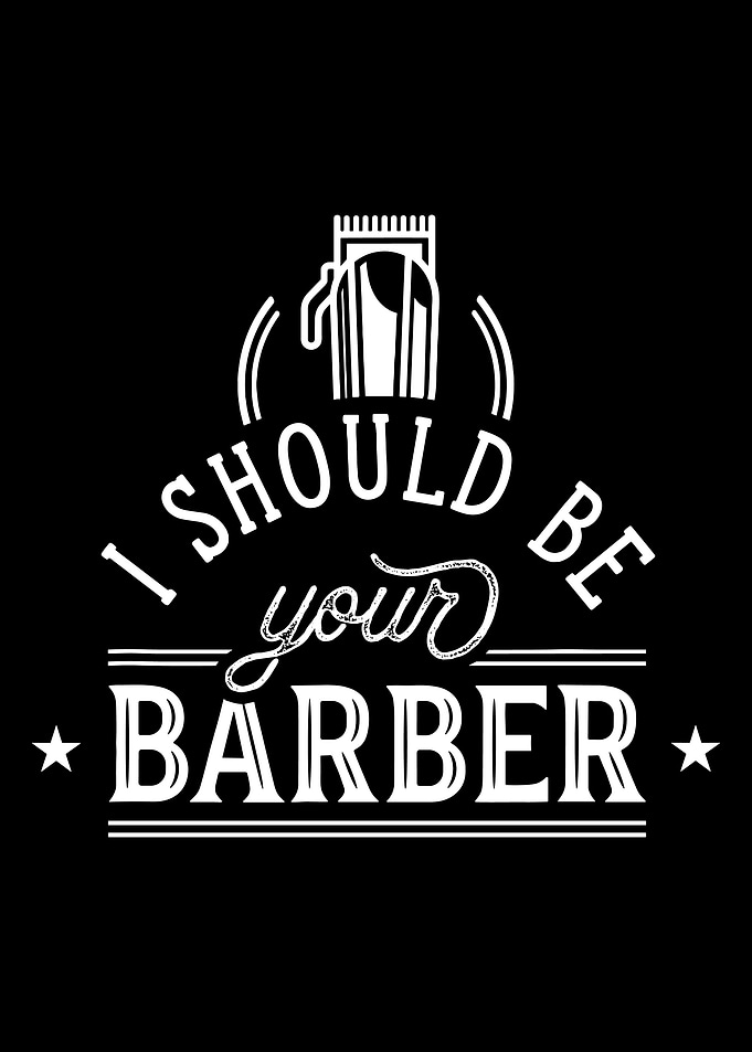I Should Be Your Barber Poster, Hair Clipper Typography Print, Funny Barbershop Wall Art