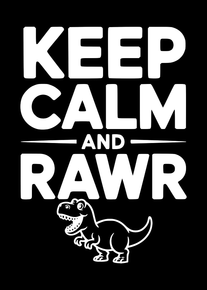 Keep Calm and Rawr Dinosaur