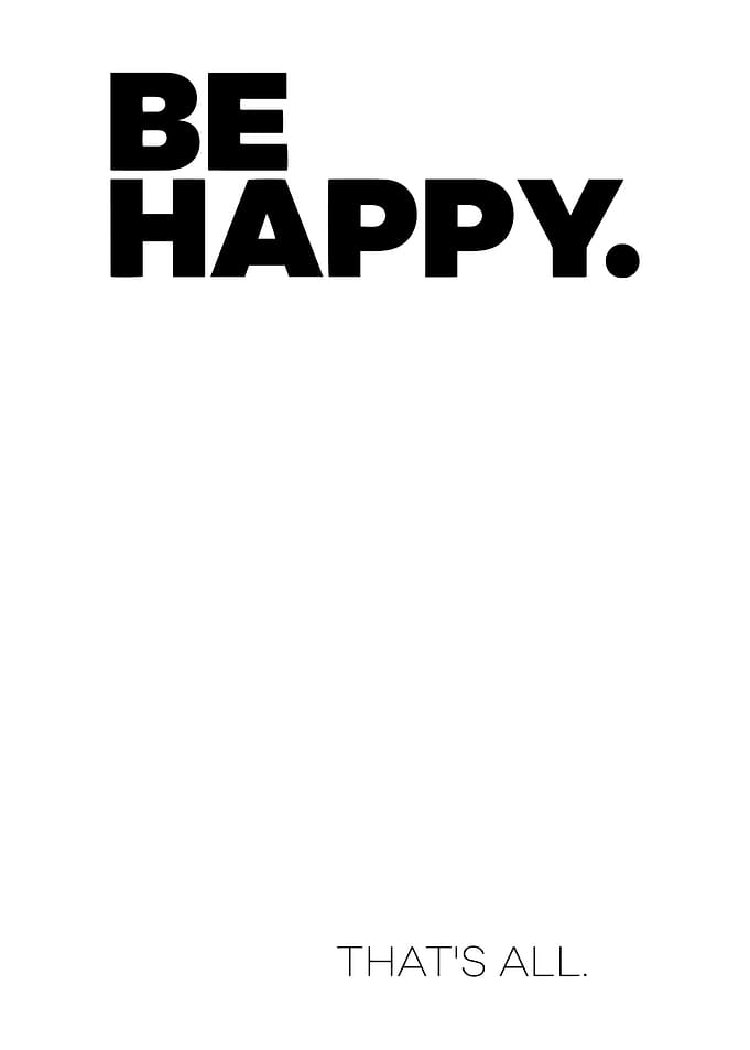 Be Happy That's All Text Art