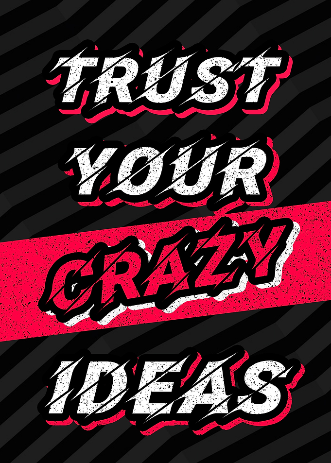 Trust Your Crazy Ideas Text Art