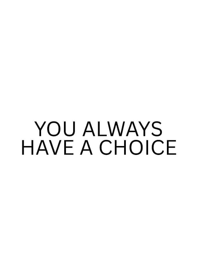You Always Have a Choice