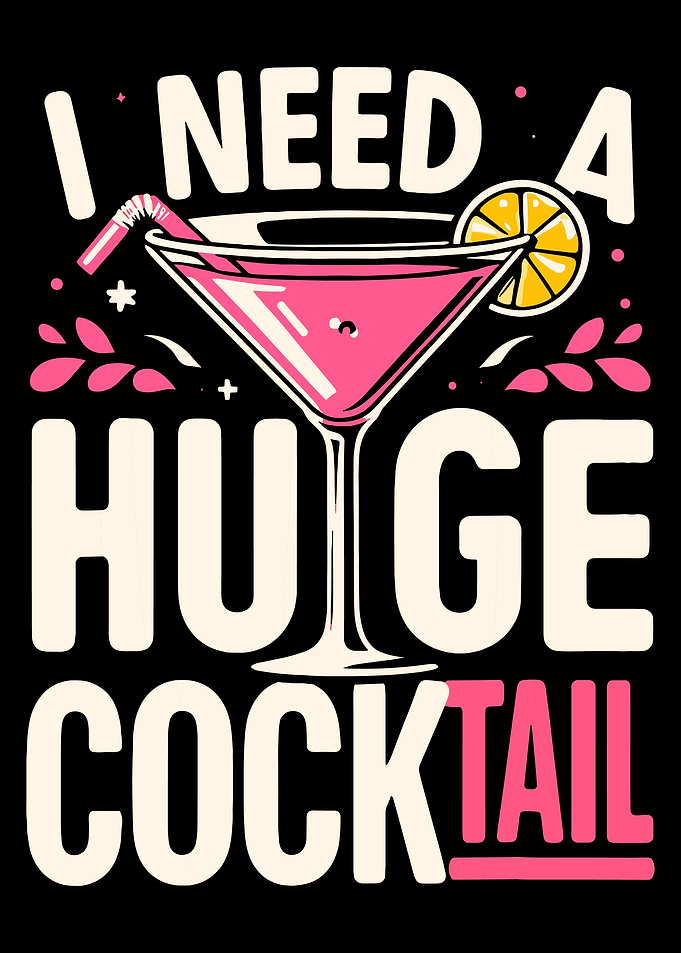 I Need a Huge Cocktail Poster, Funny Drink Wall Art, Martini Bar Decor Print