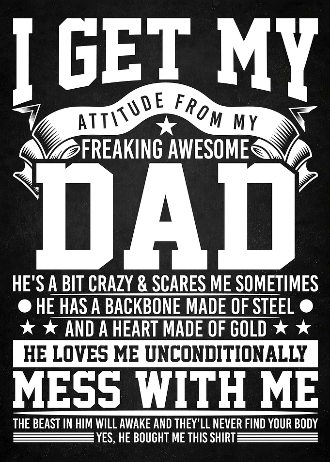 I Get My Attitude From My Freaking Awesome Dad