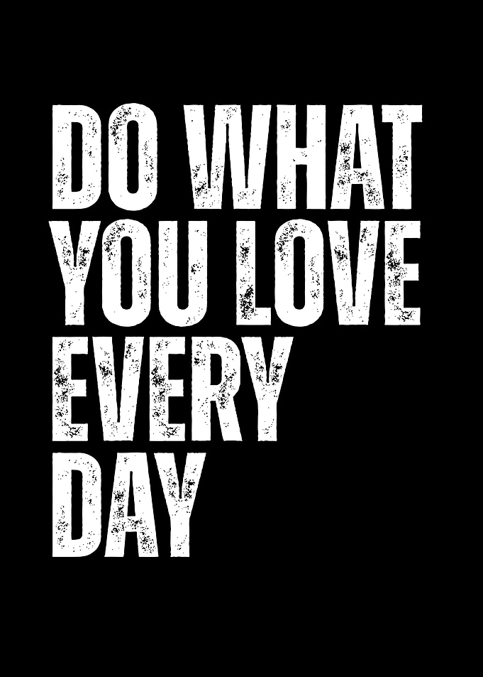 Do What You Love Every Day