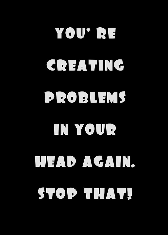 Stop Creating Problems