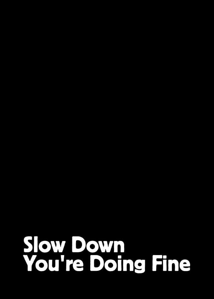 Slow Down You're Doing Fine Text