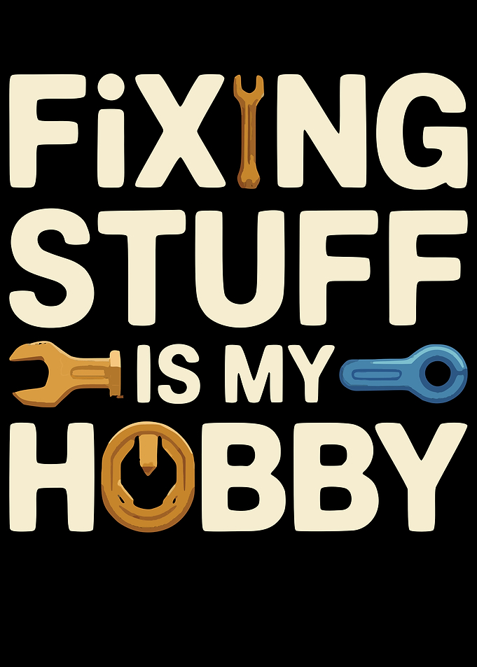 Fixing Stuff Is My Hobby