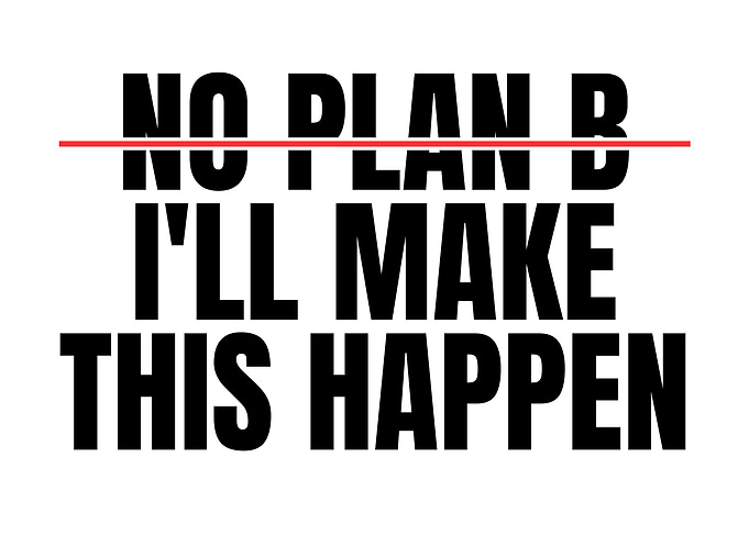No Plan B, I'll Make This Happen