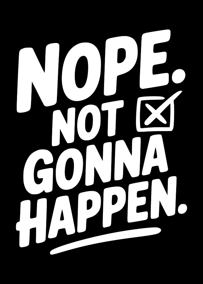 Nope Not Gonna Happen Text Art