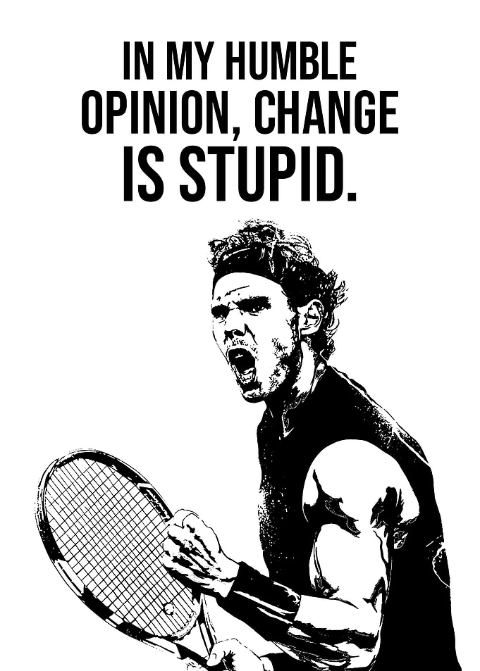 Rafael Nadal 'Change is Stupid'
