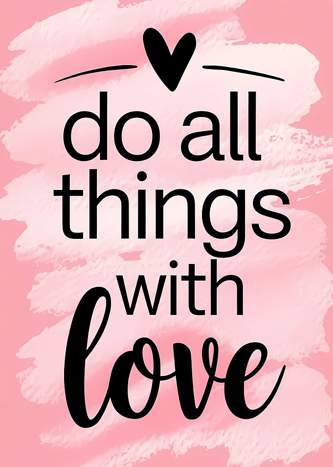 Do All Things With Love Heart