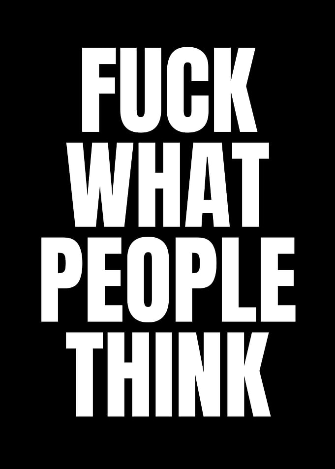 Fuck What People Think
