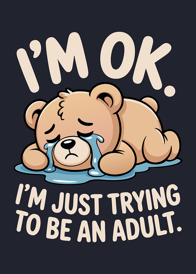 I'm Ok I'm Just Trying To Be An Adult Cute Bear