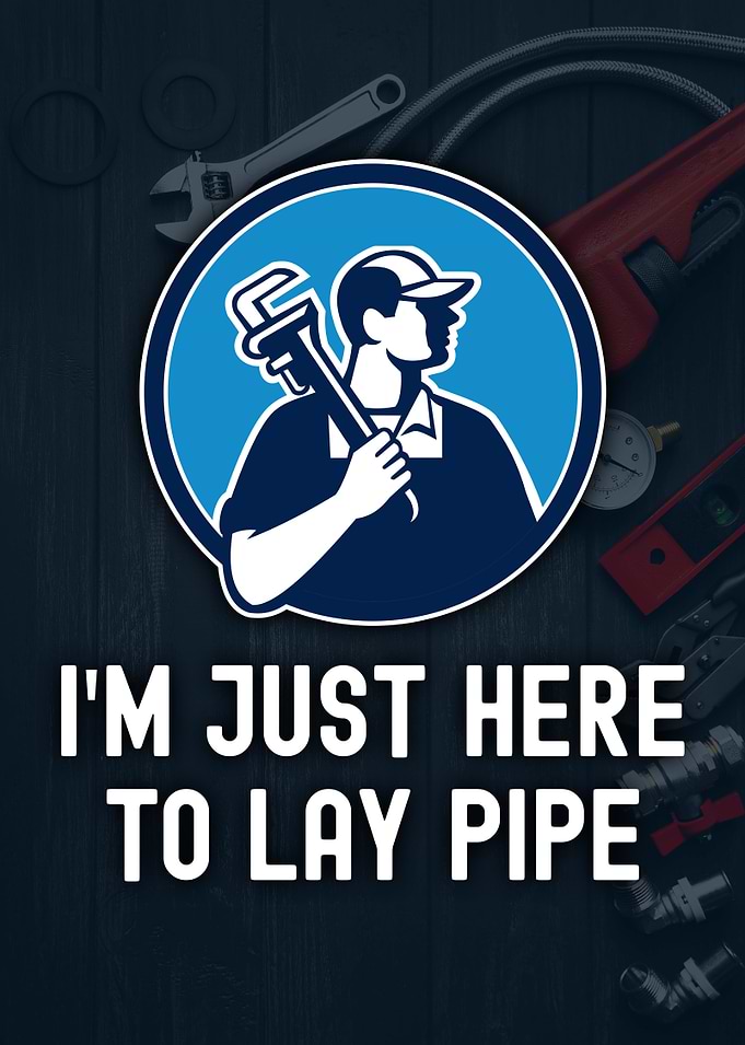 Plumber 'I'm Just Here To Lay Pipe'