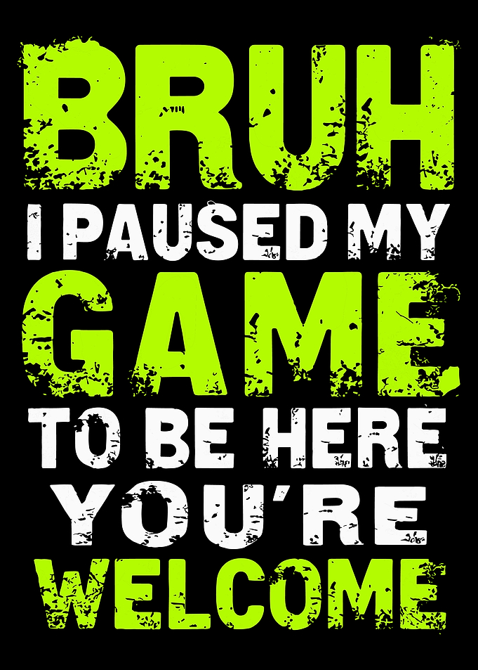 Bruh I Paused My Game Poster, Gamer Humor Wall Art, Funny Video Game Decor Print