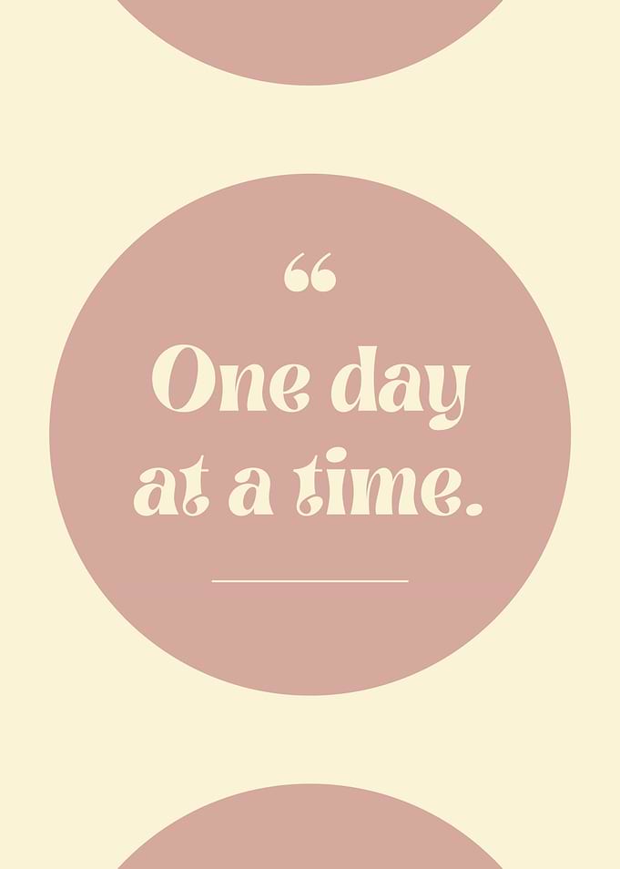 One day at a time, Inspirational Quote