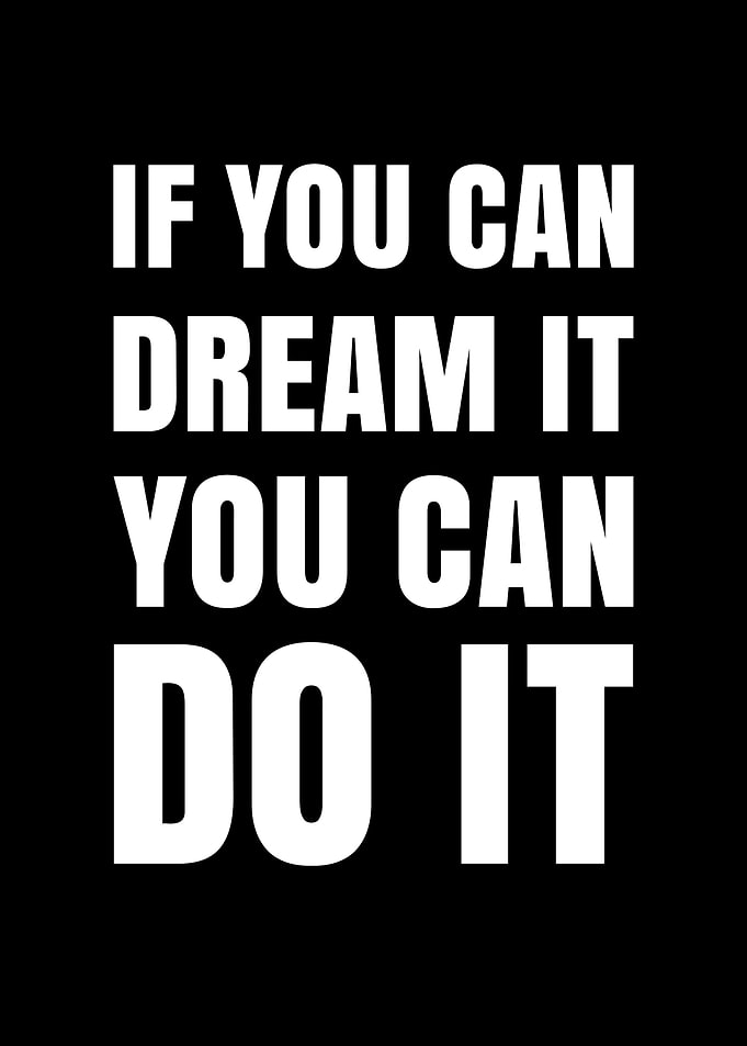 If You Can Dream It, You Can Do It