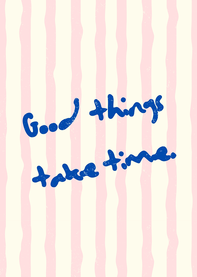 Good things take time, Motivational text art