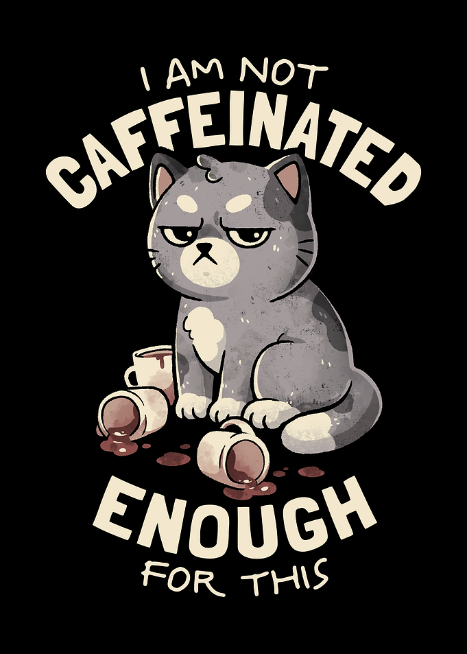 Not Caffeinated Enough