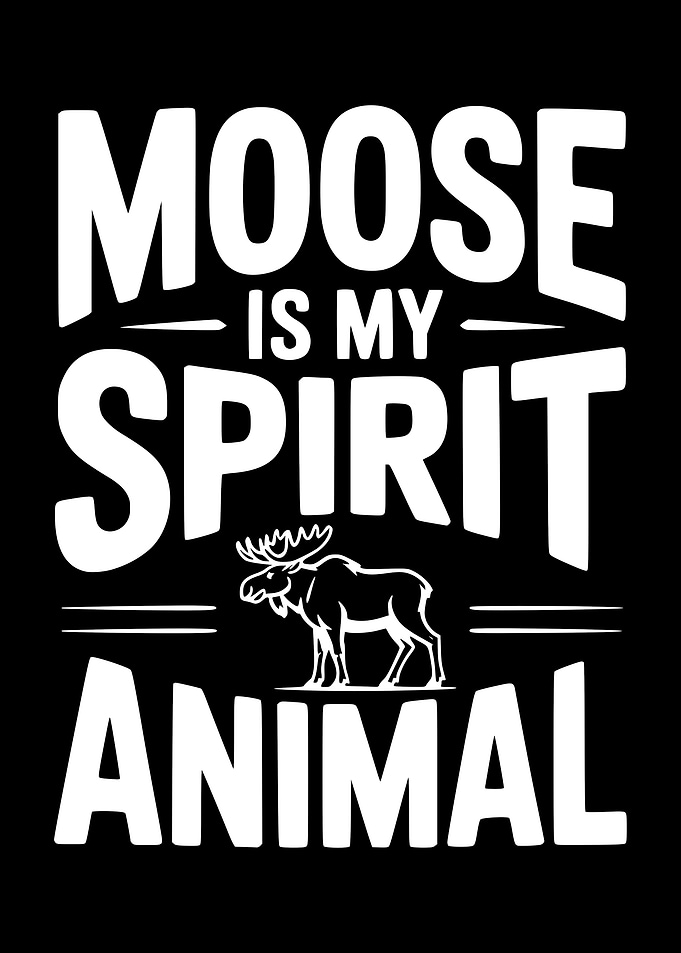 Moose is my spirit animal text art