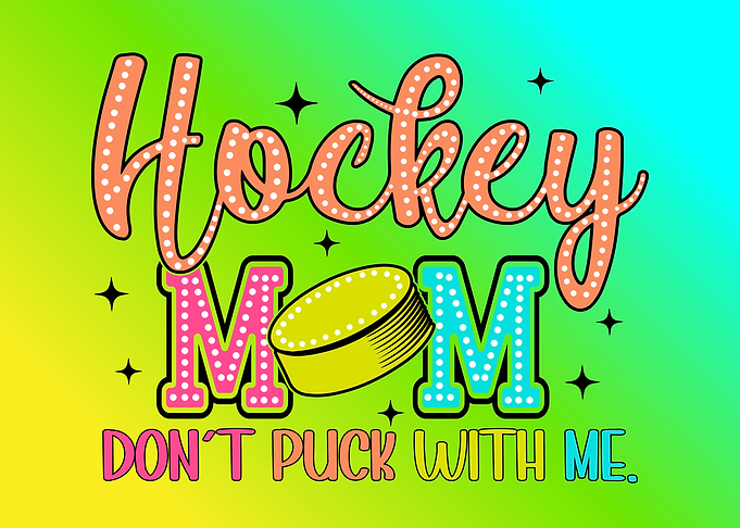 Hockey Mom Don't Puck With Me