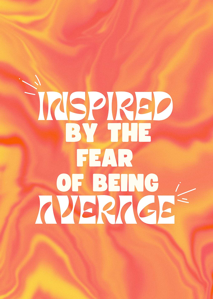 Inspired by the Fear of Being Average, Motivational Quote