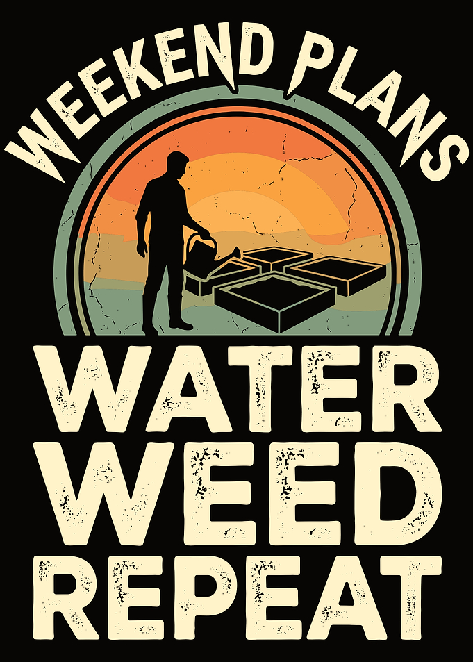 Weekend Plans Water Weed Repeat Gardening