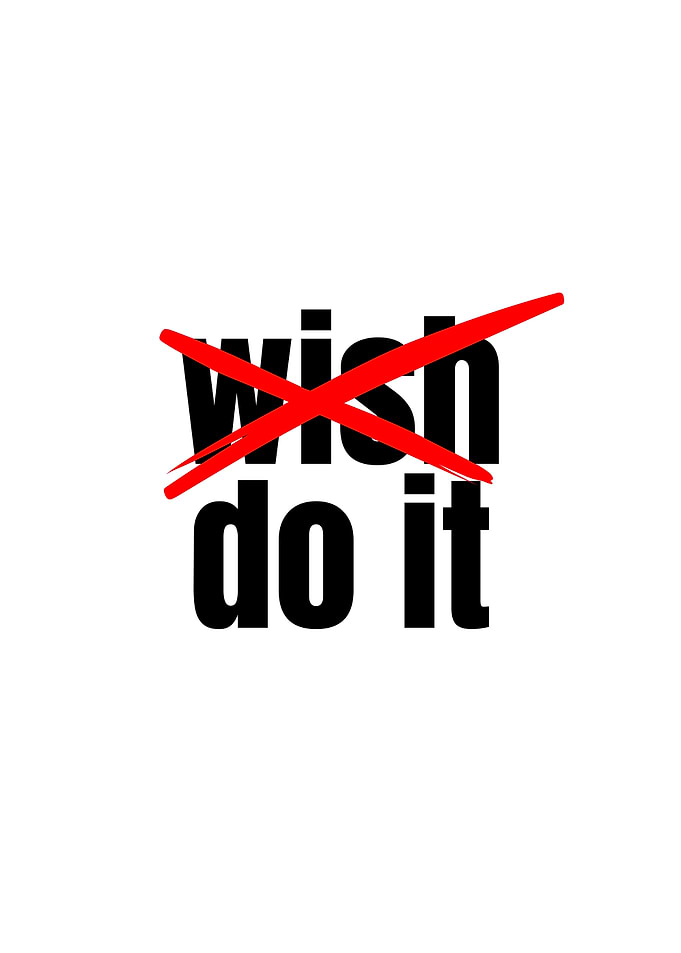 Stop Wishing, Start Doing