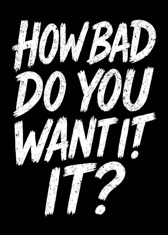 How Bad Do You Want It?