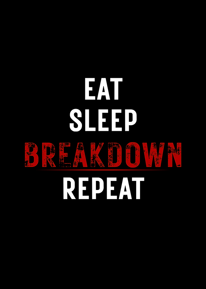 Eat. Sleep. Breakdown. Repeat.