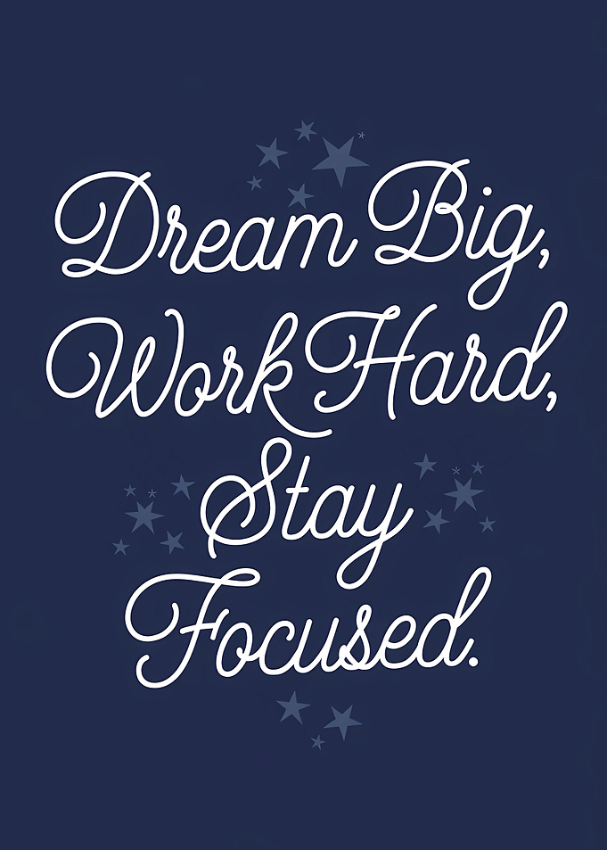 Dream Big Work Hard Stay Focused Quote