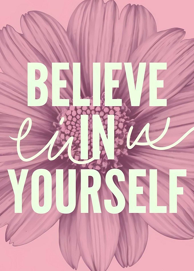 Believe in Yourself Floral Art