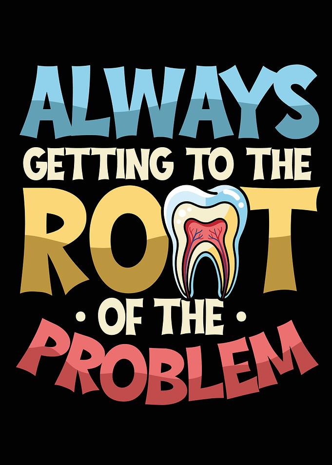 Dentistry Teeth Root of the Problem Dentist's Office