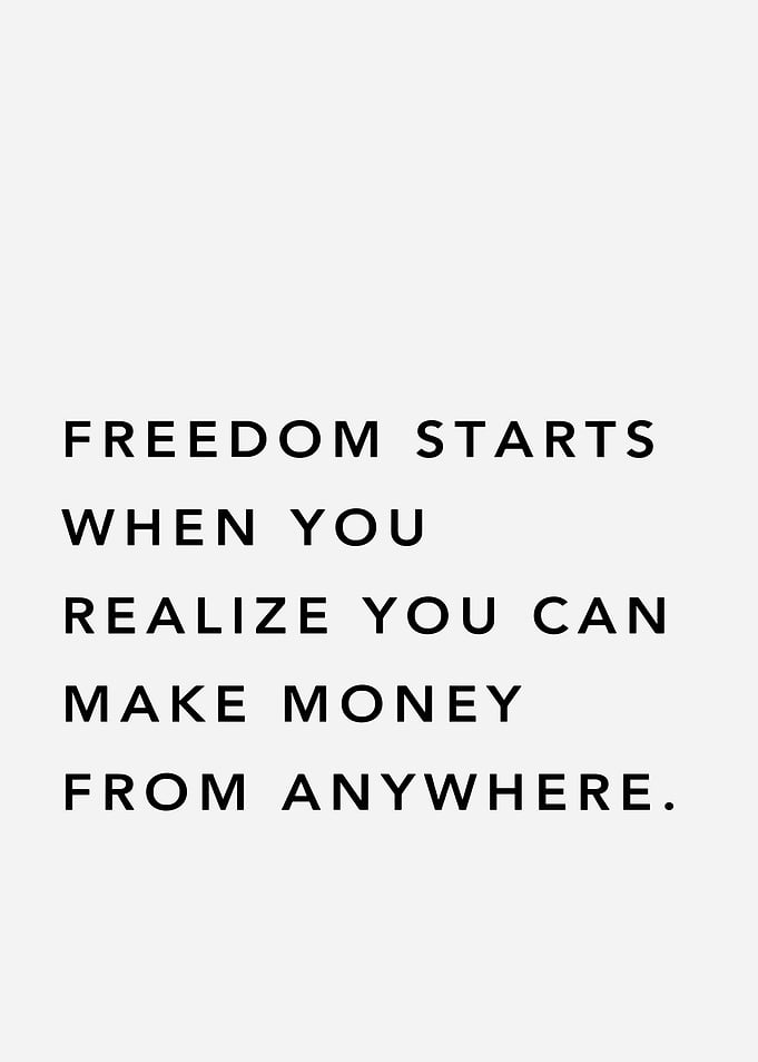 Freedom Starts When You Realize You Can Make Money From Anywhere