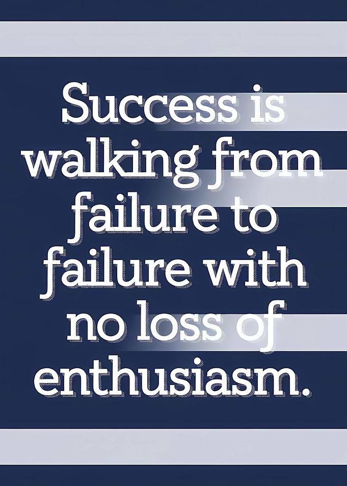 Success is walking from failure to failure